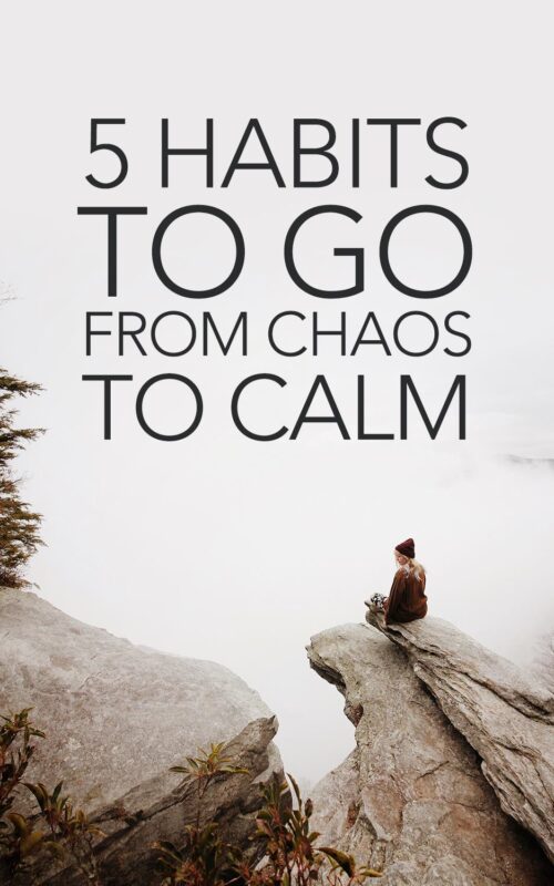 5 Habits To Go From Chaos To Calm